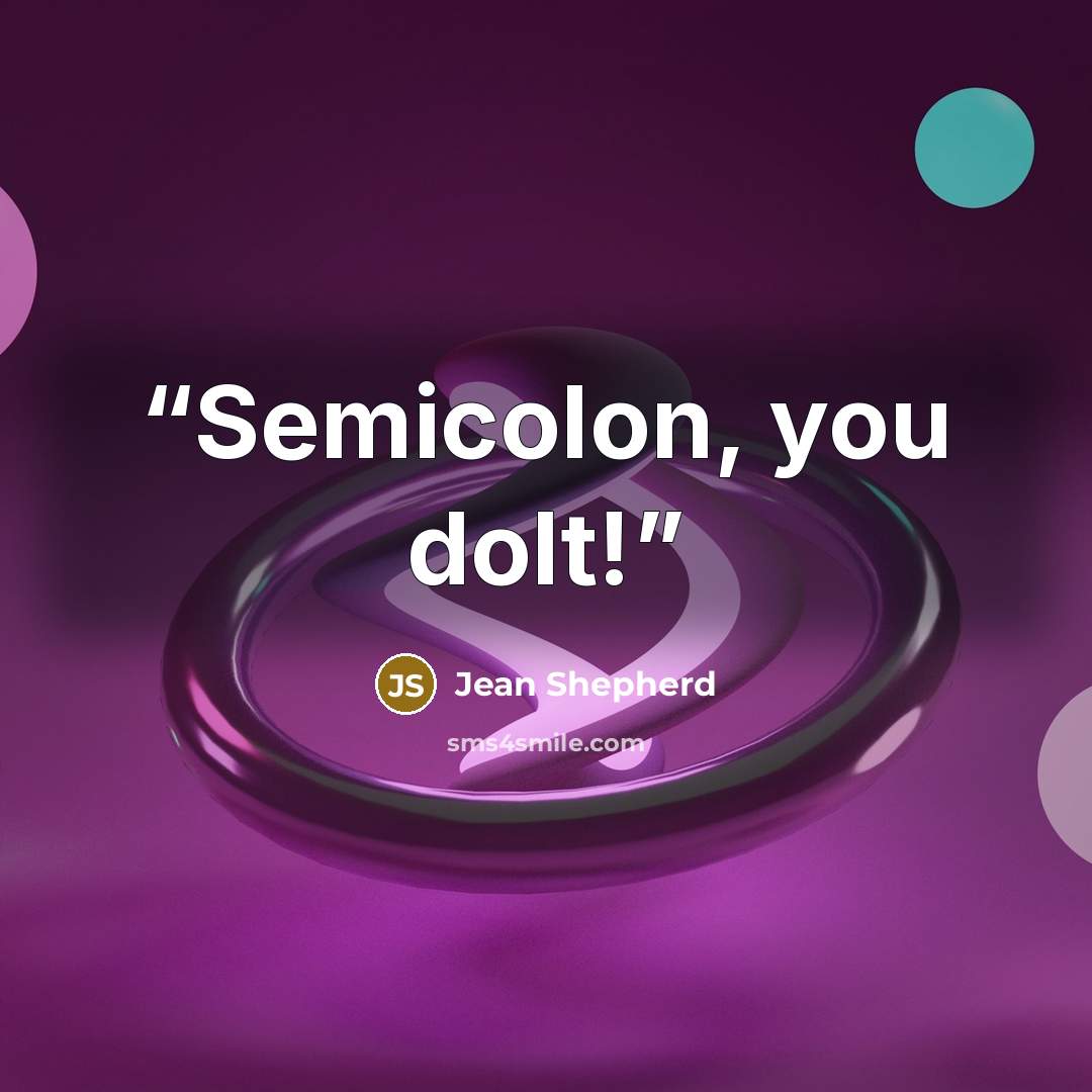“Semicolon, you dolt!” quote by Jean Shepherd