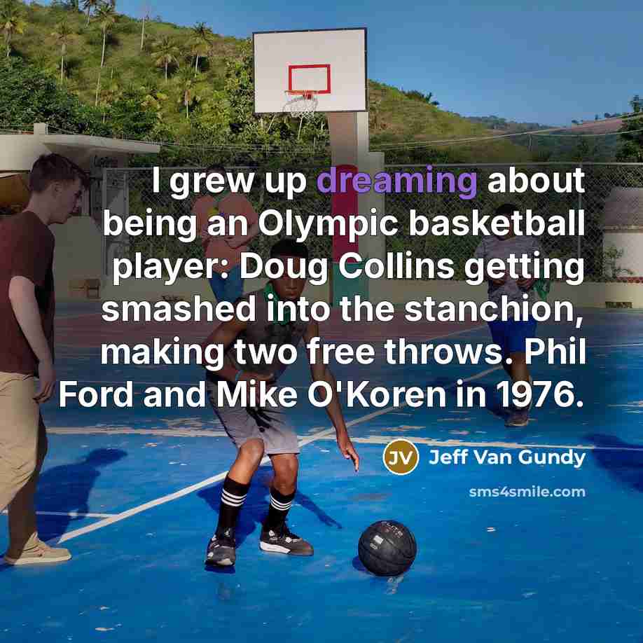 “I grew up dreaming about being an Olympic basketball player:…” quote by Jeff Van Gundy