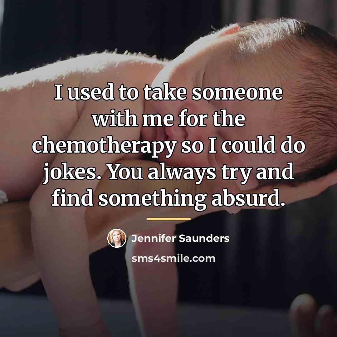 “I used to take someone with me for the chemotherapy…” quote by Jennifer Saunders