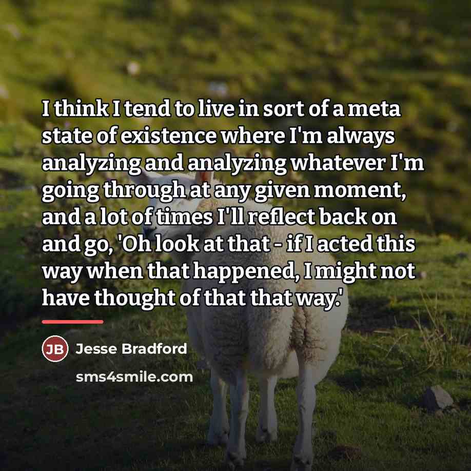 “I think I tend to live in sort of a…” quote by Jesse Bradford