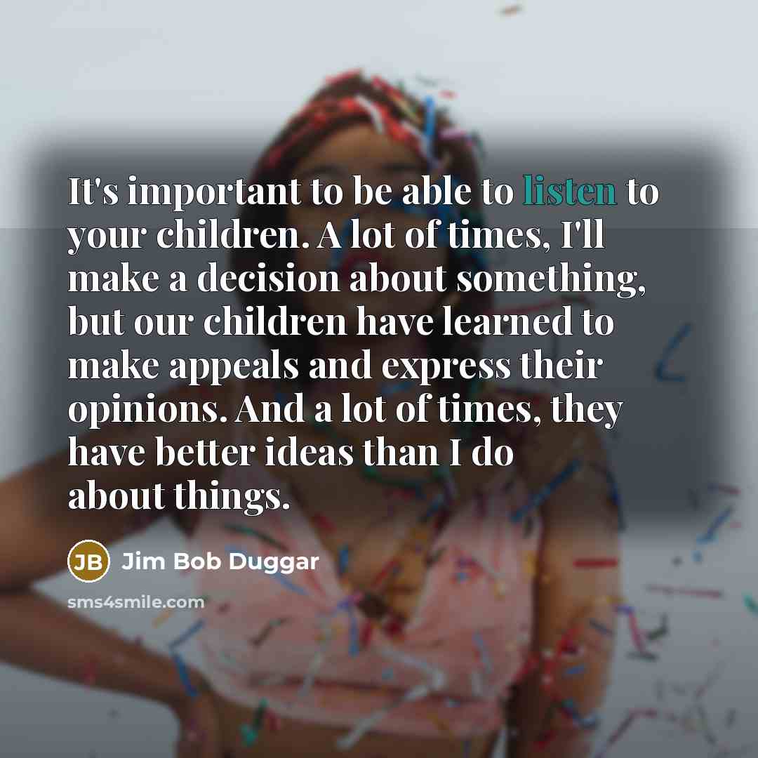 “It's important to be able to listen to your children.…” quote by Jim Bob Duggar