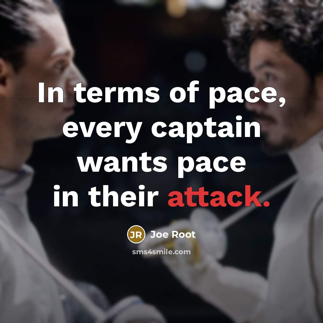 “In terms of pace, every captain wants pace in their…” quote by Joe Root