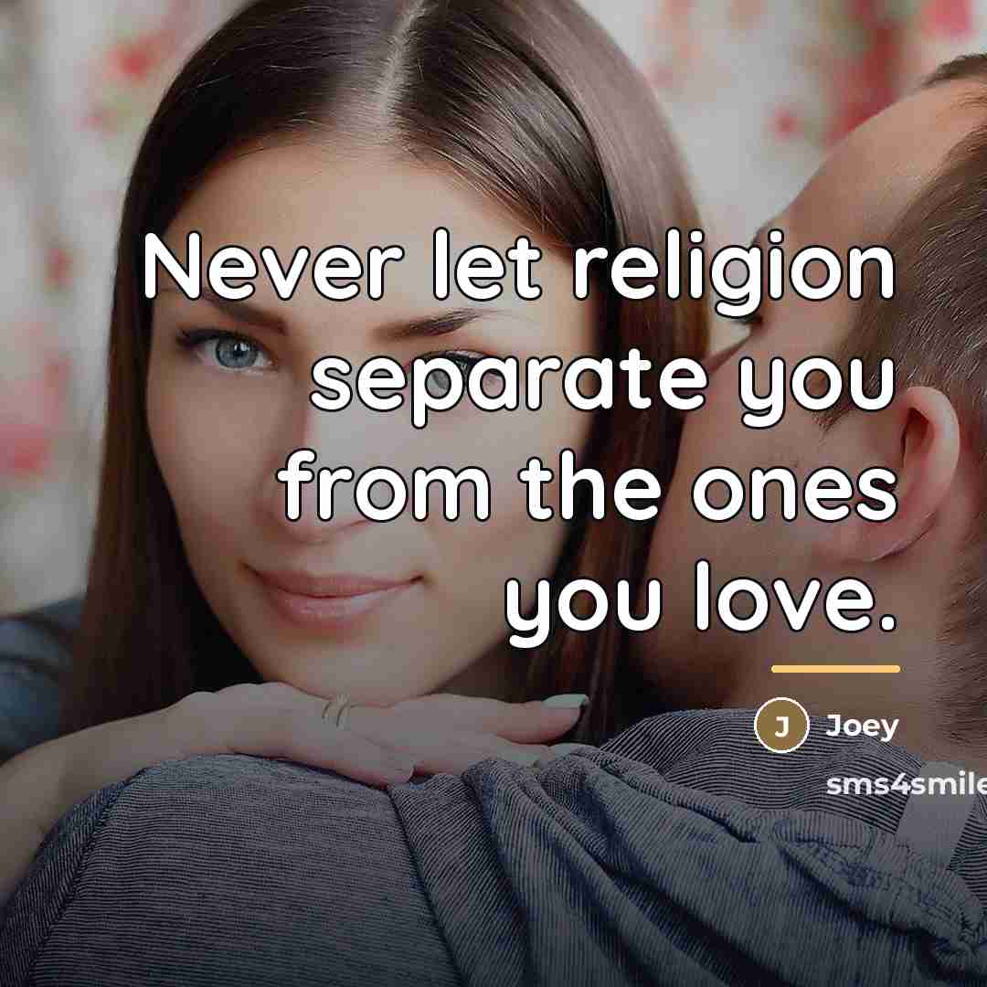 “Never let religion separate you from the ones you love.…” quote by Joey