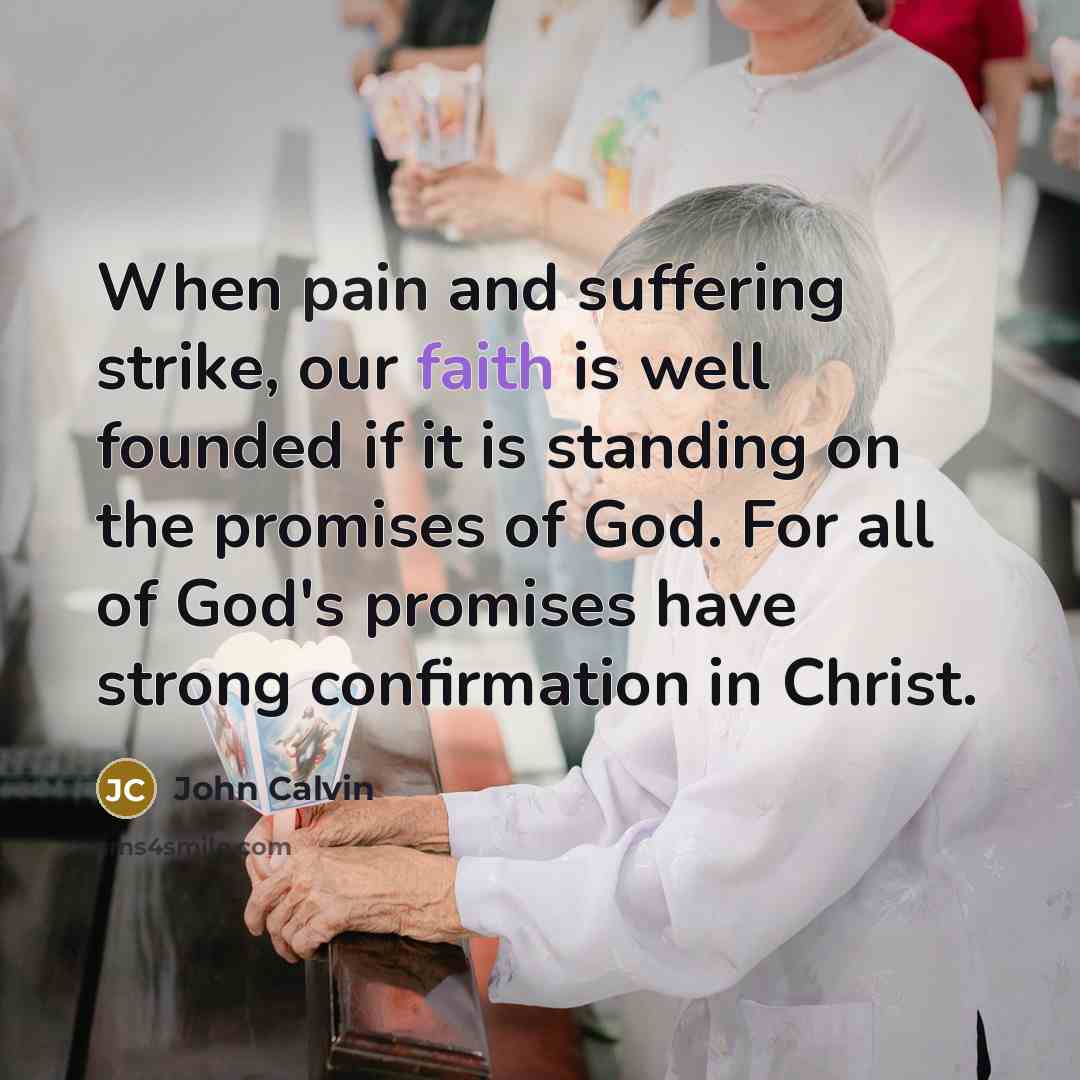 “When pain and suffering strike, our faith is well founded…” quote by John Calvin