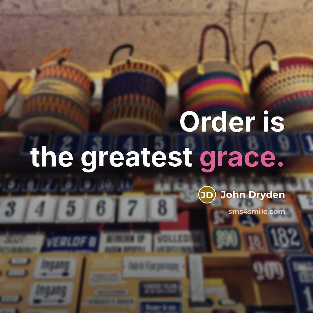 “Order is the greatest grace.…” quote by John Dryden