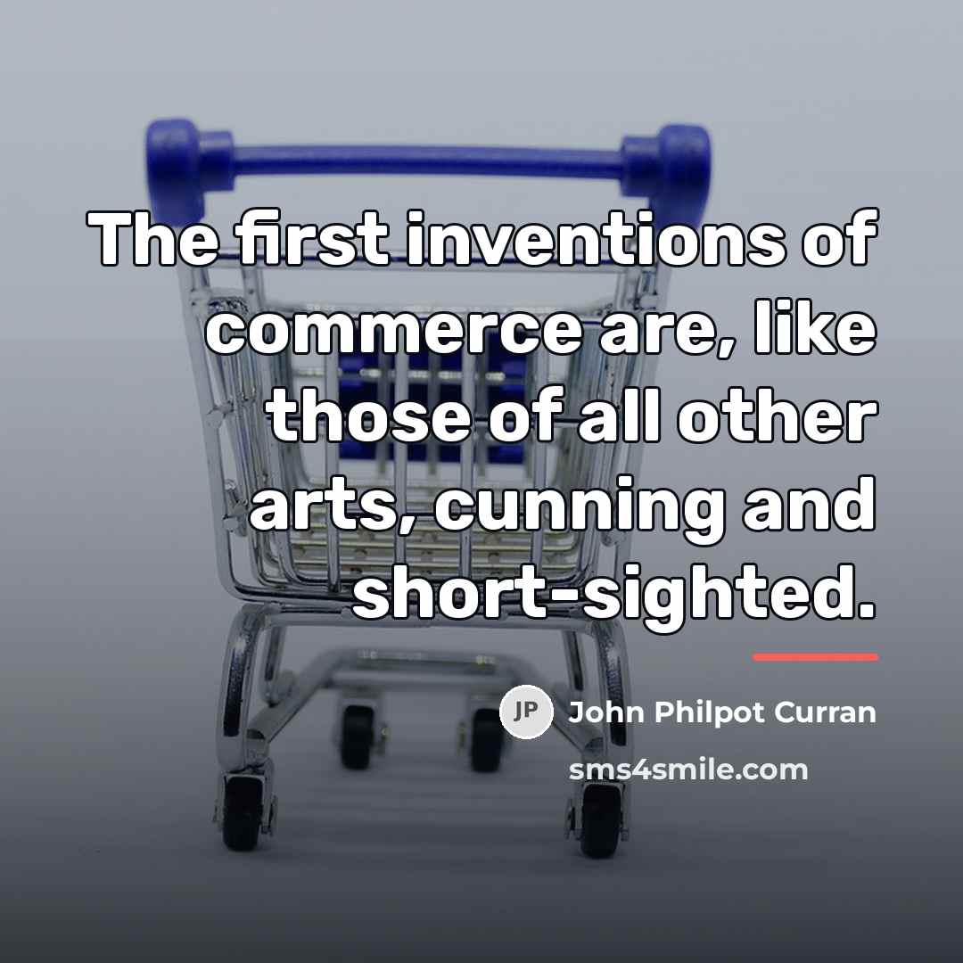 “The first inventions of commerce are, like those of all…” quote by John Philpot Curran