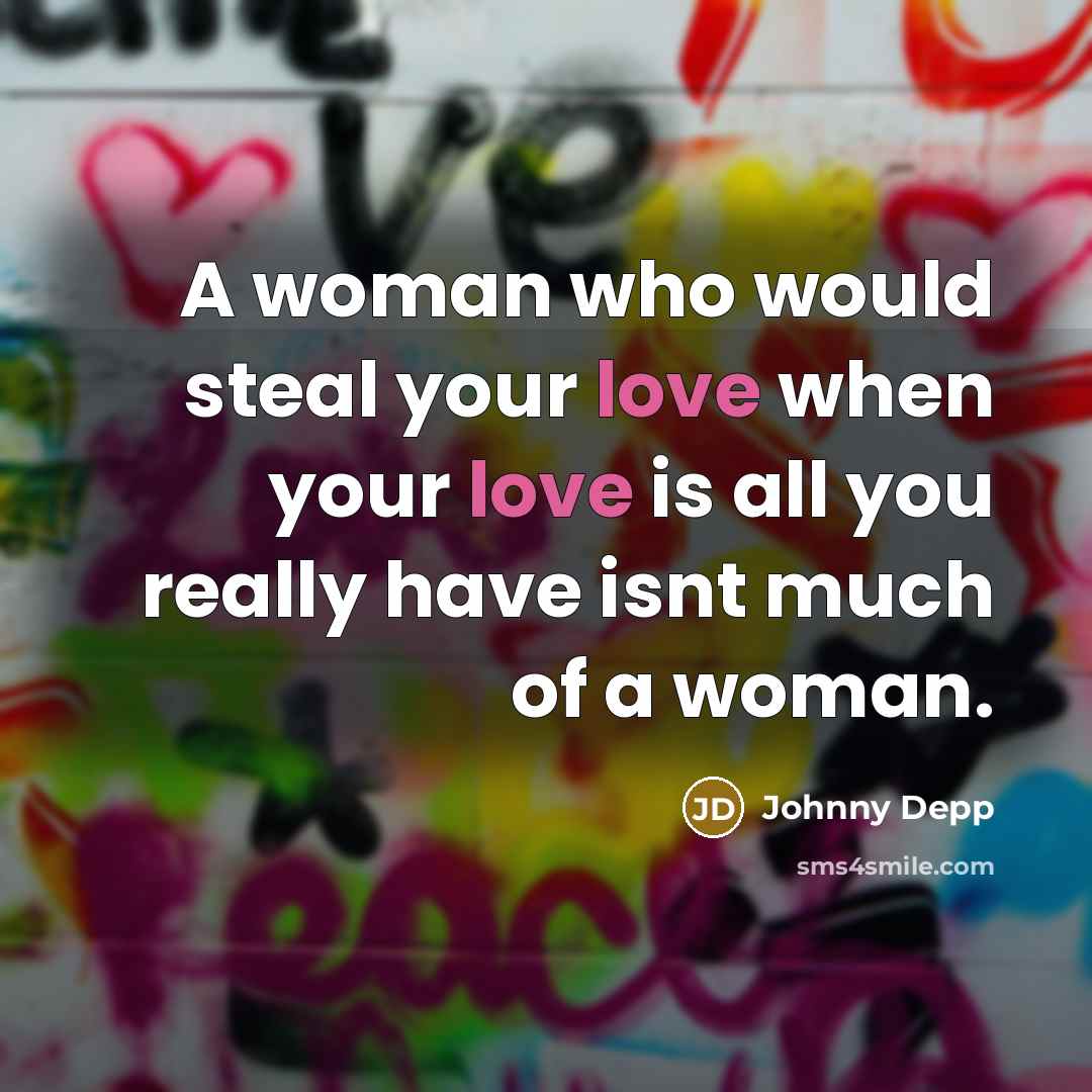 “A woman who would steal your love when your love…” quote by Johnny Depp