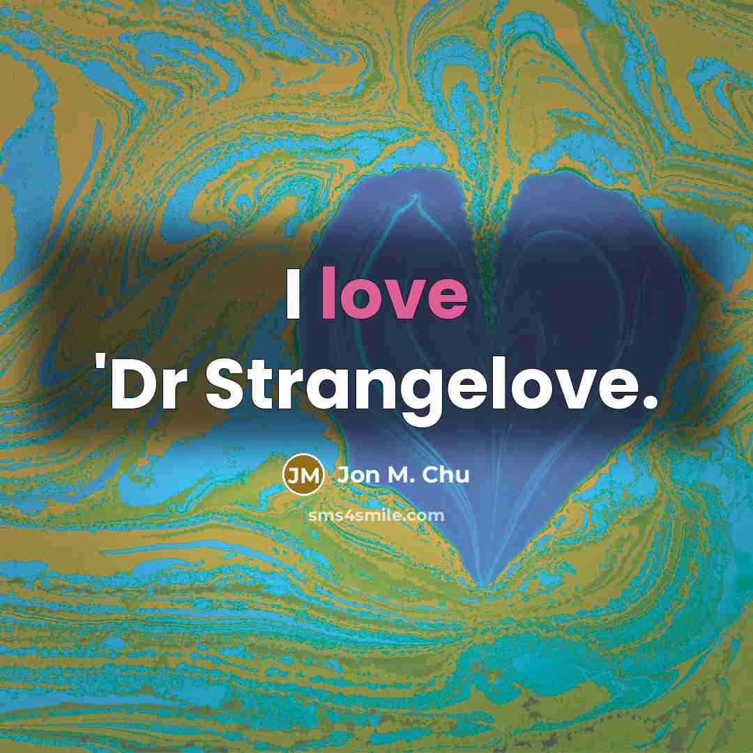 “I love 'Dr Strangelove.…” quote by Jon M. Chu