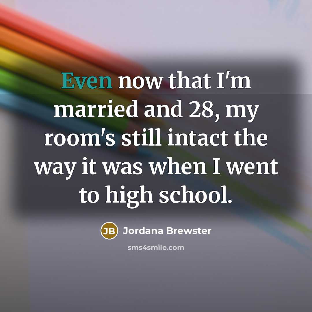 “Even now that I'm married and 28, my room's still…” quote by Jordana Brewster