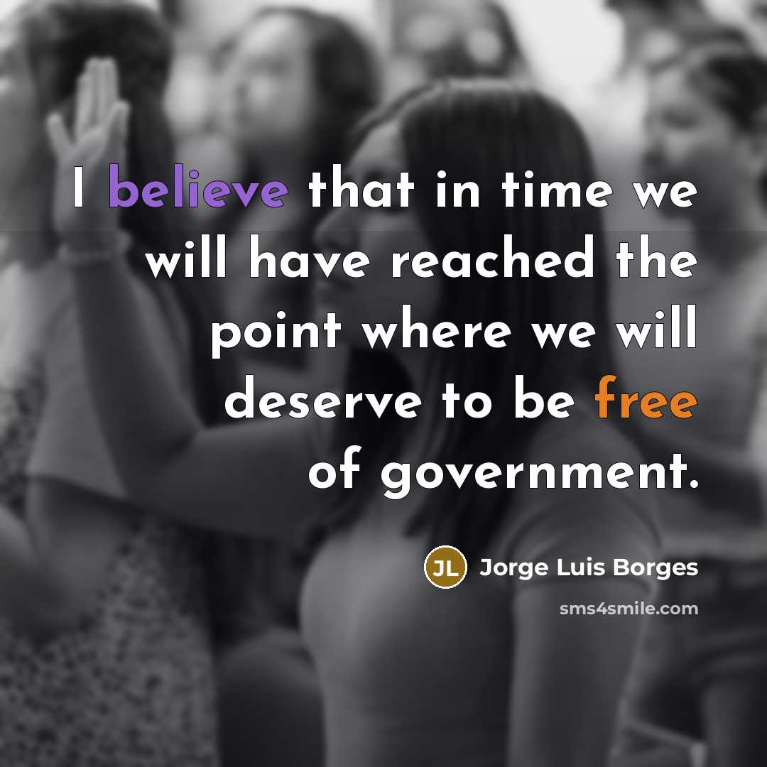 “I believe that in time we will have reached the…” quote by Jorge Luis Borges