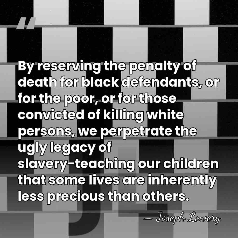 By reserving the penalty of death for black defendants, or for the&hellip; - Joseph Lowery