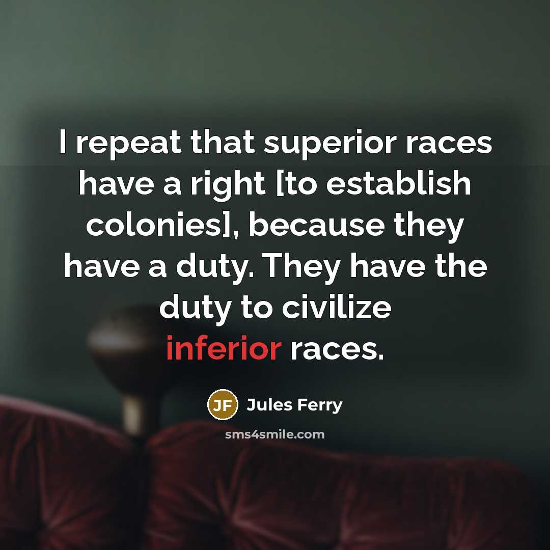 “I repeat that superior races have a right [to establish…” quote by Jules Ferry
