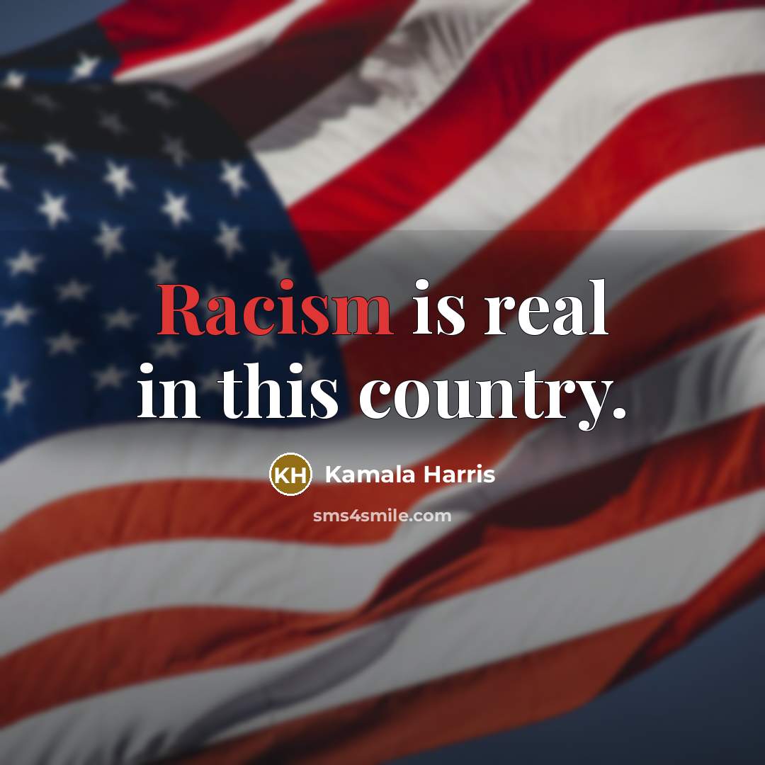 “Racism is real in this country.…” quote by Kamala Harris