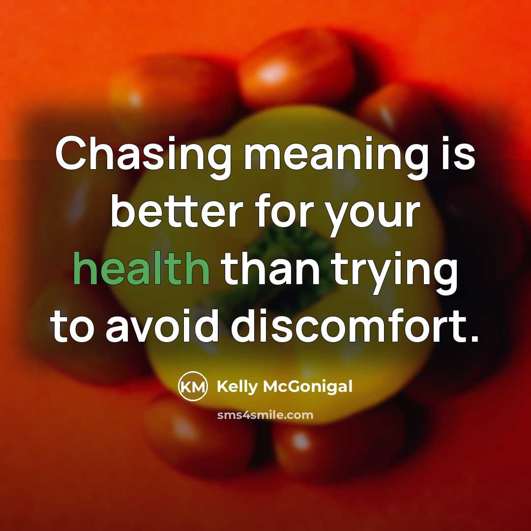 “Chasing meaning is better for your health than trying to…” quote by Kelly McGonigal