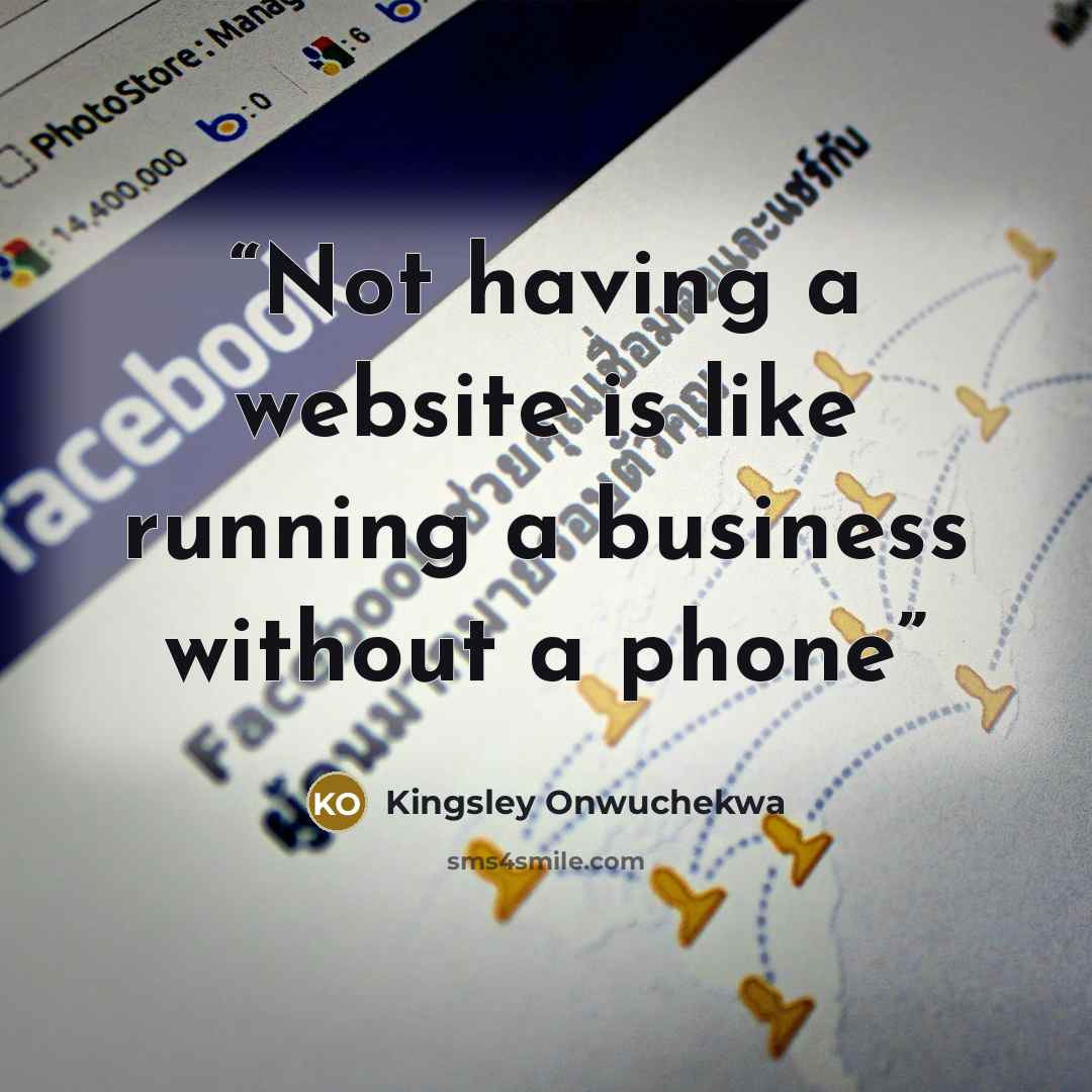 “Not having a website is like running a business without a phone” quote by Kingsley Onwuchekwa