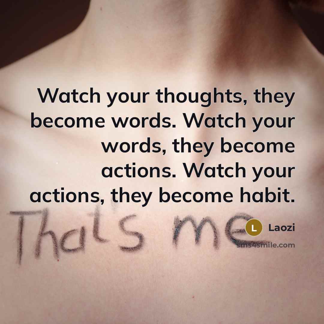 “Watch your thoughts, they become words. Watch your words, they…” quote by Laozi