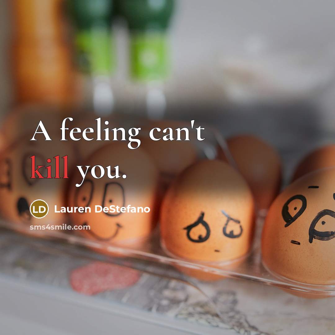 “A feeling can't kill you.…” quote by Lauren DeStefano