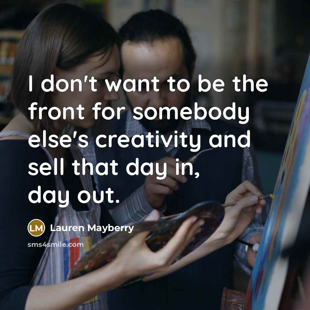 “I don't want to be the front for somebody else's…” quote by Lauren Mayberry