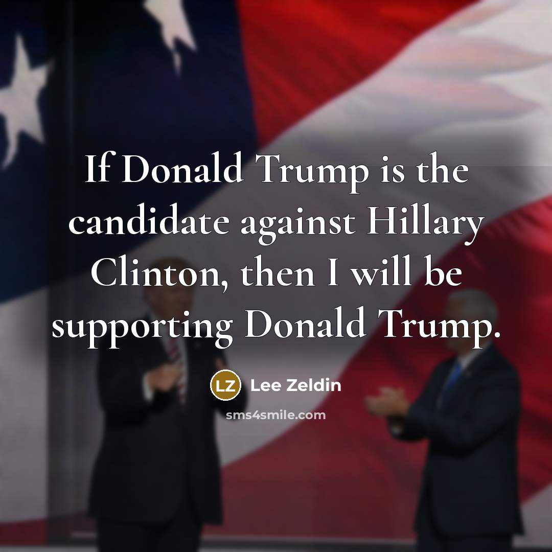 “If Donald Trump is the candidate against Hillary Clinton, then…” quote by Lee Zeldin