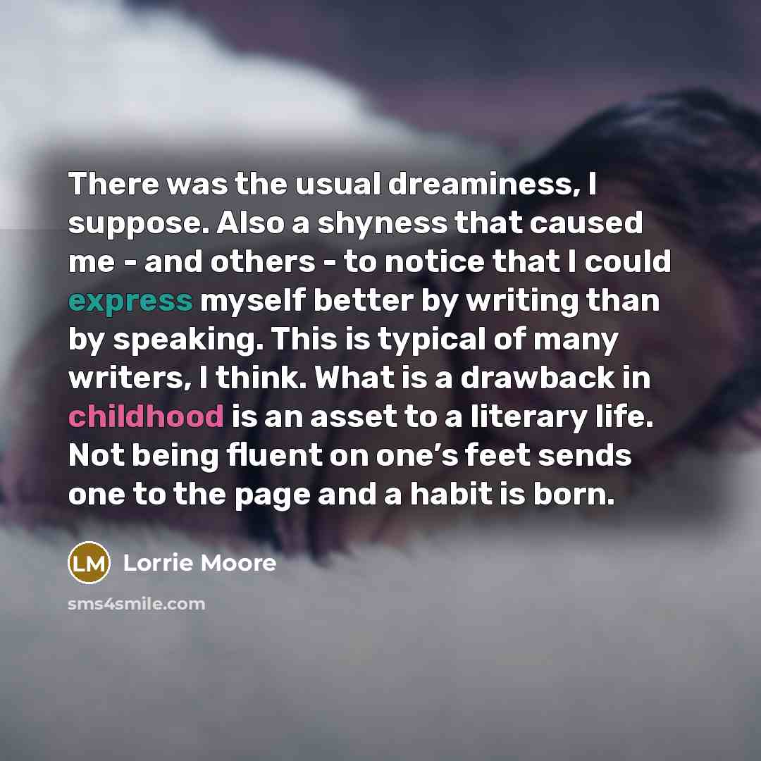 “There was the usual dreaminess, I suppose. Also a shyness…” quote by Lorrie Moore