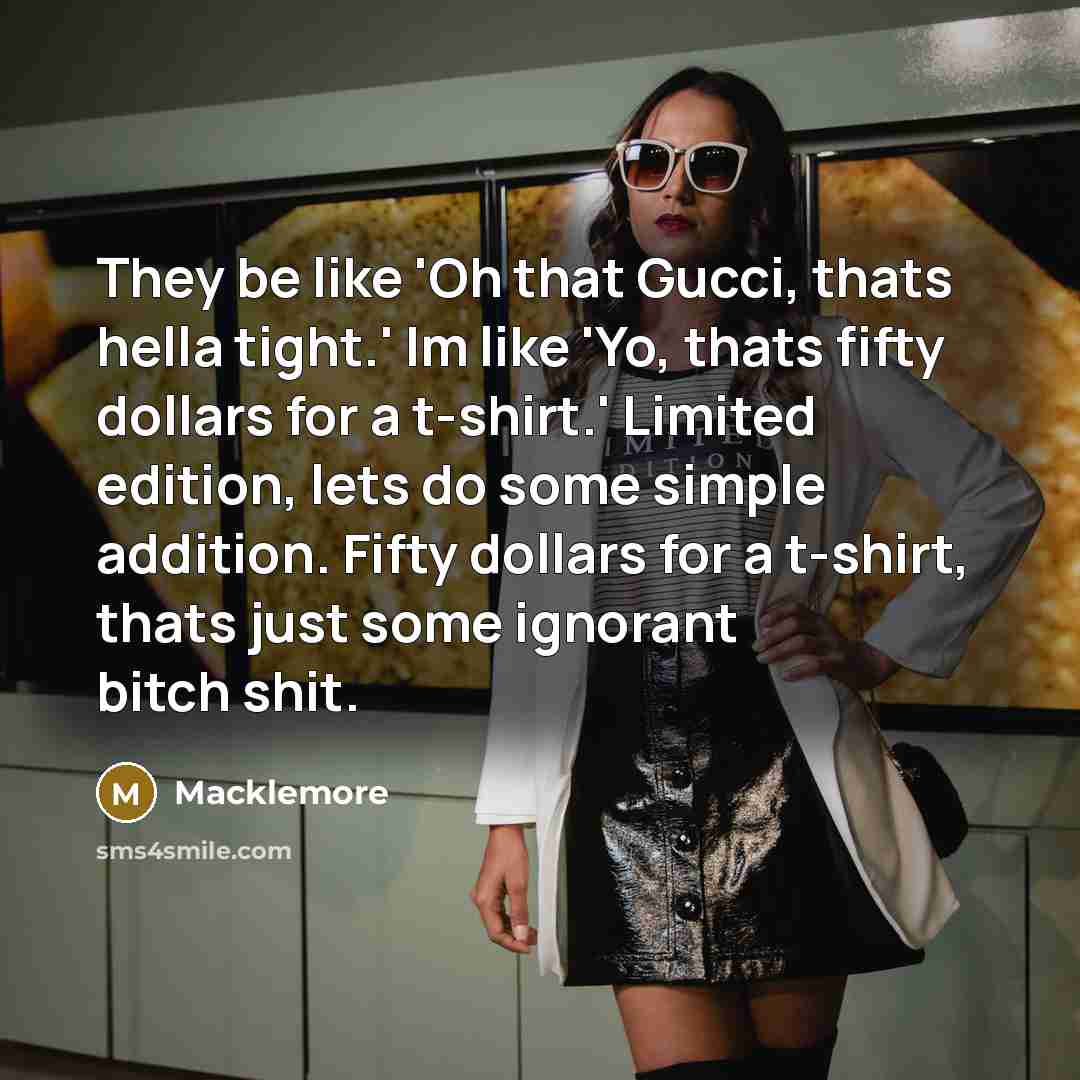 “They be like 'Oh that Gucci, thats hella tight.' Im…” quote by Macklemore