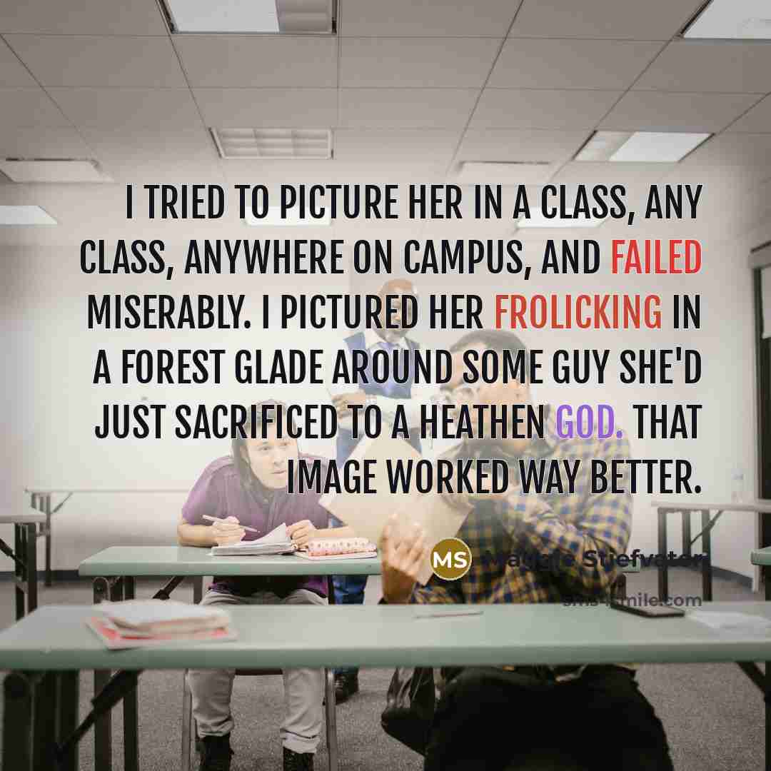 “I tried to picture her in a class, any class,…” quote by Maggie Stiefvater