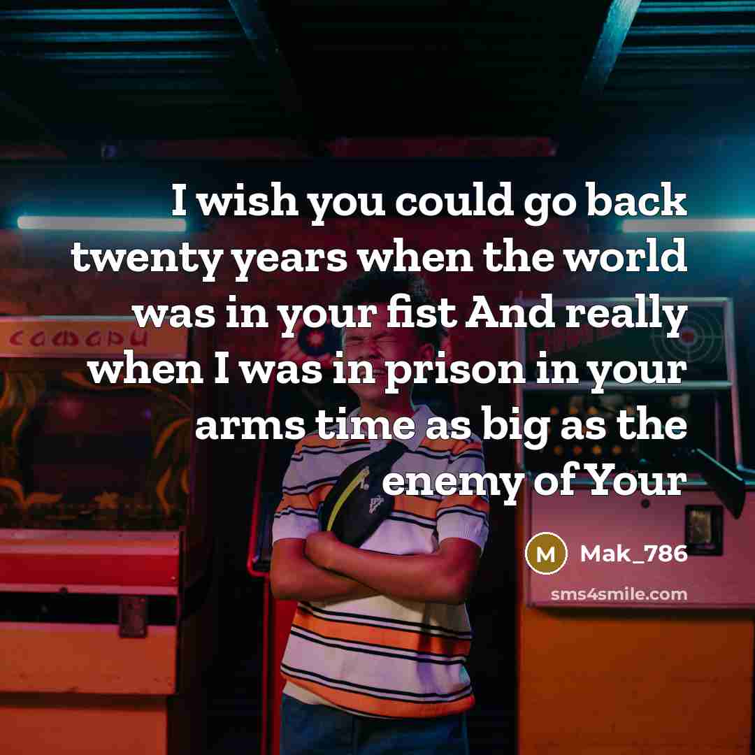 “I wish you could go back twenty years when the…” quote by Mak_786