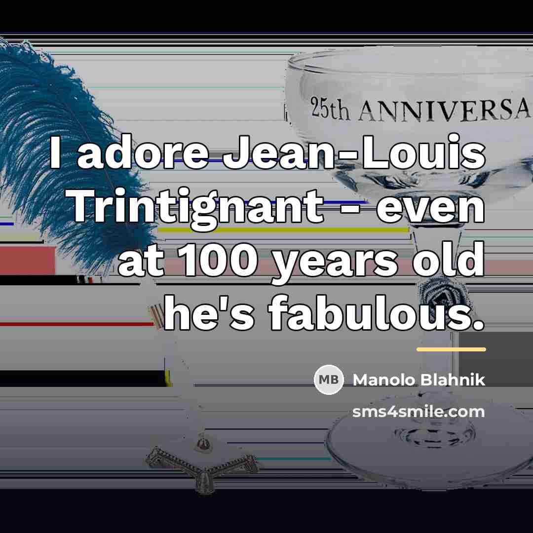 “I adore Jean-Louis Trintignant - even at 100 years old…” quote by Manolo Blahnik