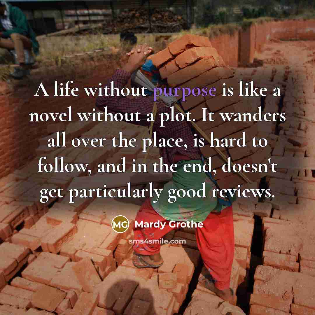 “A life without purpose is like a novel without a…” quote by Mardy Grothe