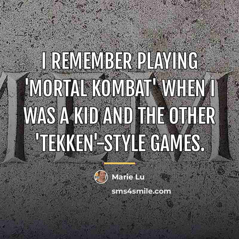 “I remember playing 'Mortal Kombat' when I was a kid…” quote by Marie Lu