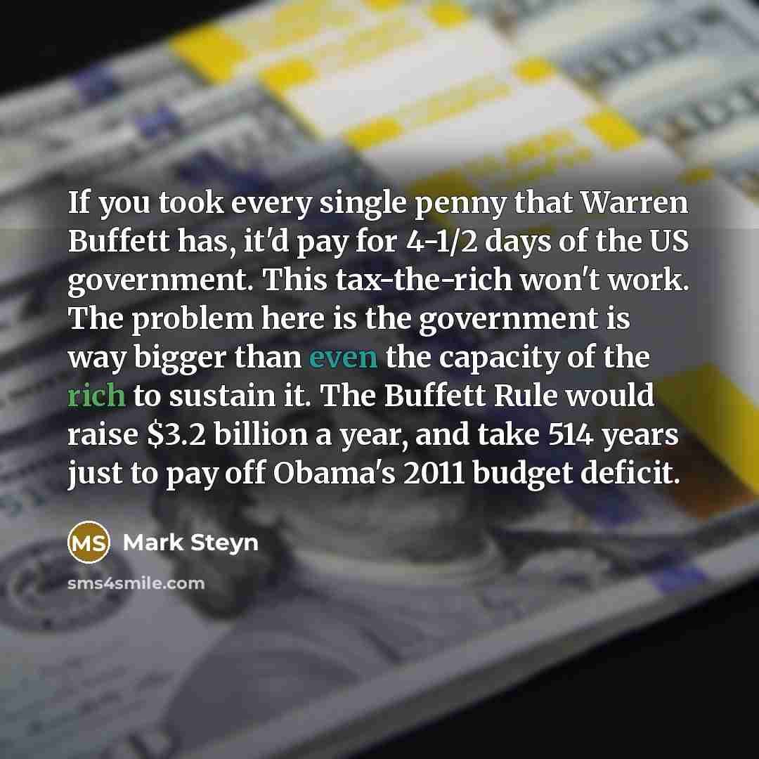 “If you took every single penny that Warren Buffett has,…” quote by Mark Steyn