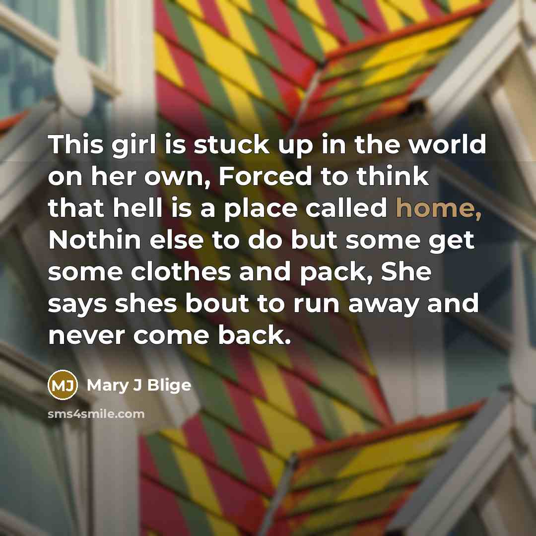 “This girl is stuck up in the world on her…” quote by Mary J Blige