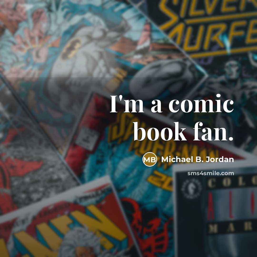 “I'm a comic book fan.…” quote by Michael B. Jordan