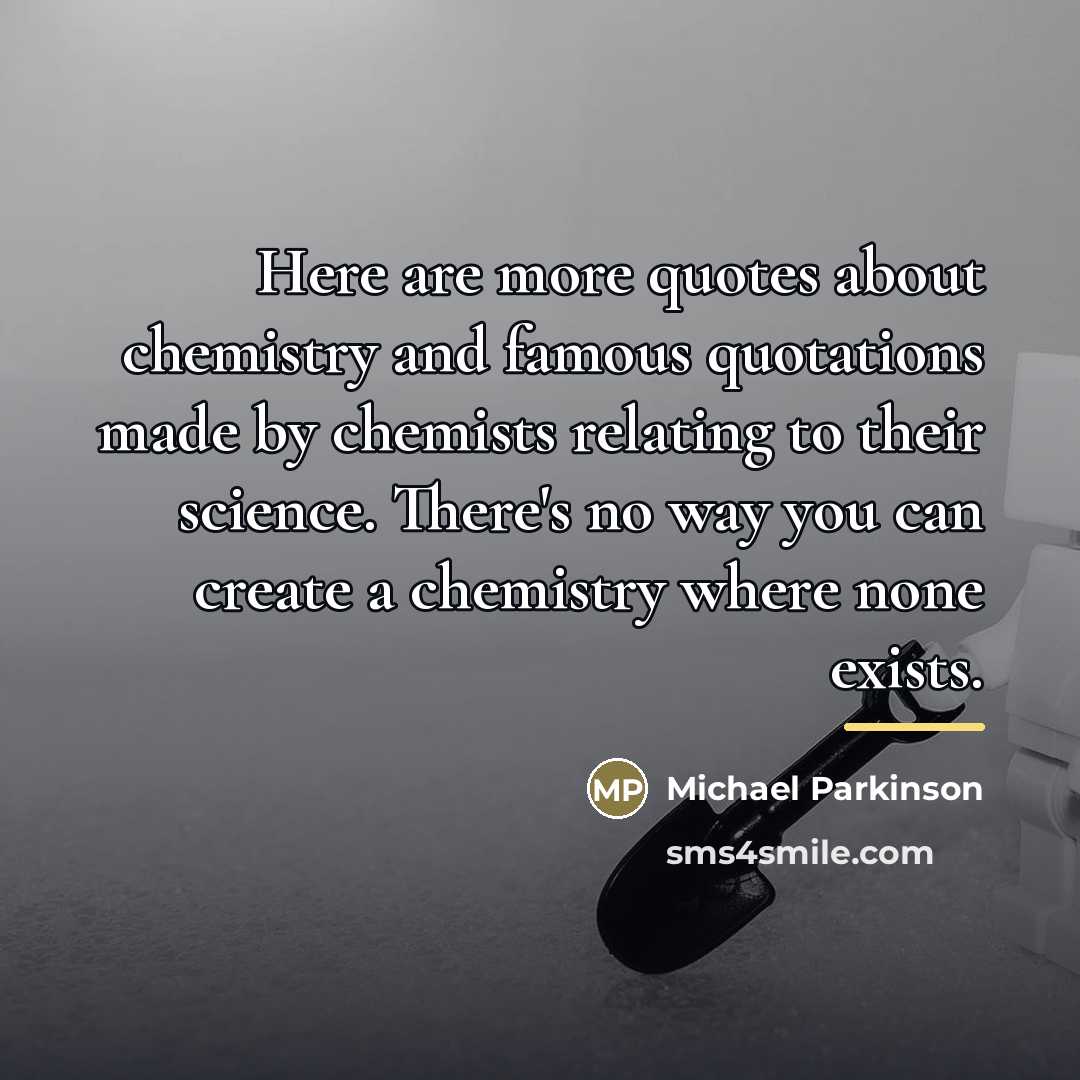 “Here are more quotes about chemistry and famous quotations made…” quote by Michael Parkinson