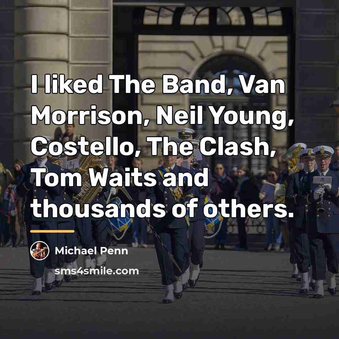 “I liked The Band, Van Morrison, Neil Young, Costello, The…” quote by Michael Penn