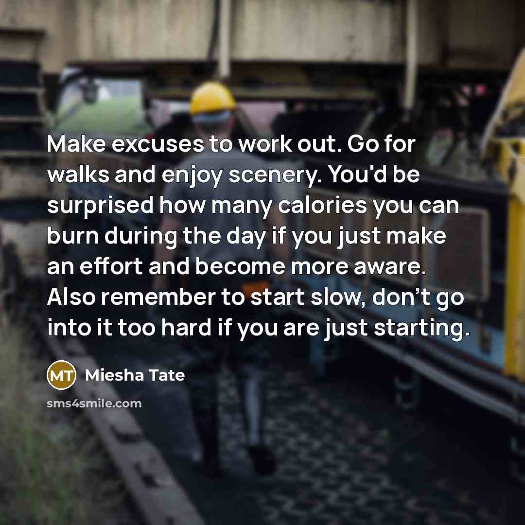 “Make excuses to work out. Go for walks and enjoy…” quote by Miesha Tate