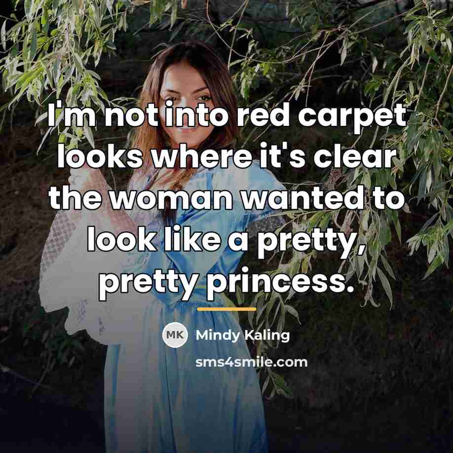 “I'm not into red carpet looks where it's clear the…” quote by Mindy Kaling