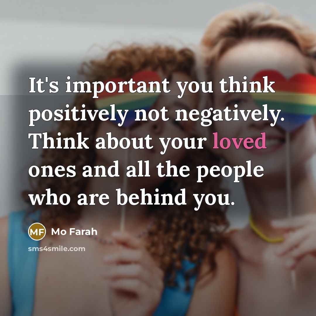 “It's important you think positively not negatively. Think about your…” quote by Mo Farah