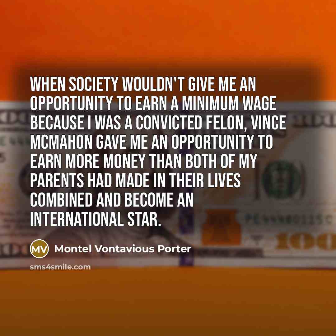 “When society wouldn't give me an opportunity to earn a…” quote by Montel Vontavious Porter