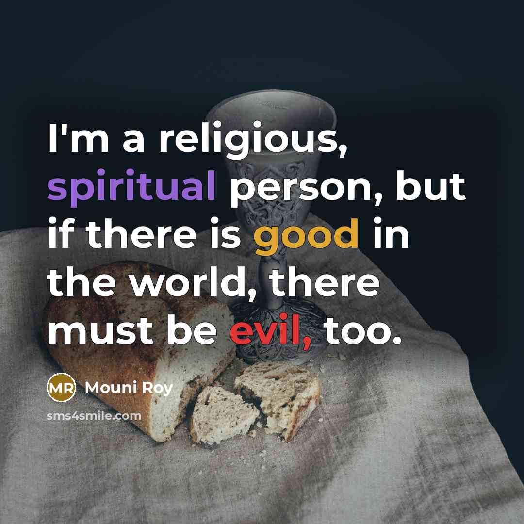 “I'm a religious, spiritual person, but if there is good…” quote by Mouni Roy
