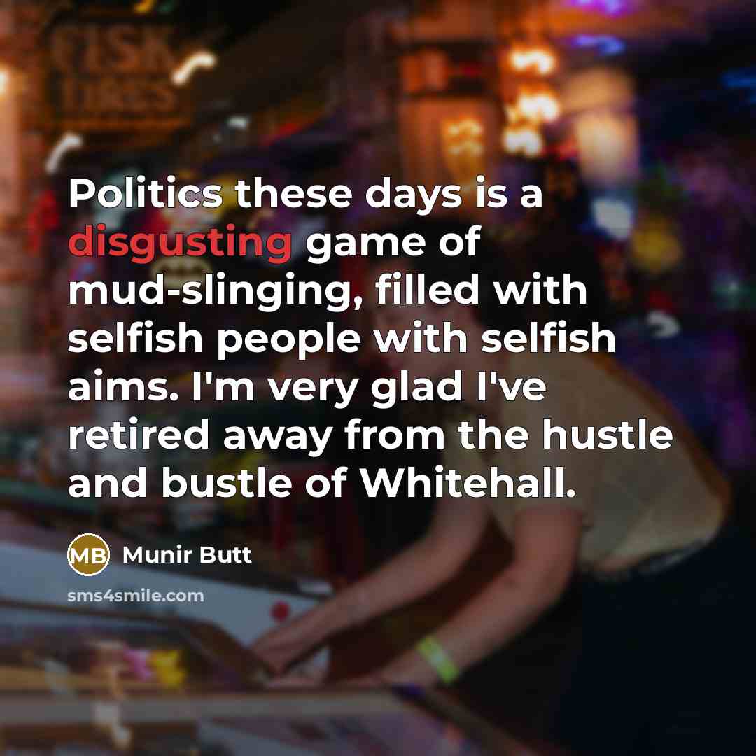 “Politics these days is a disgusting game of mud-slinging, filled…” quote by Munir Butt