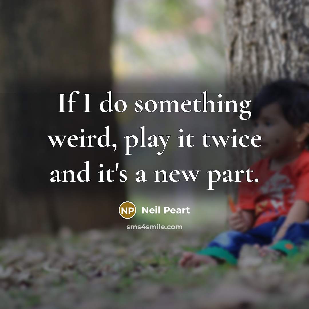 “If I do something weird, play it twice and it's…” quote by Neil Peart