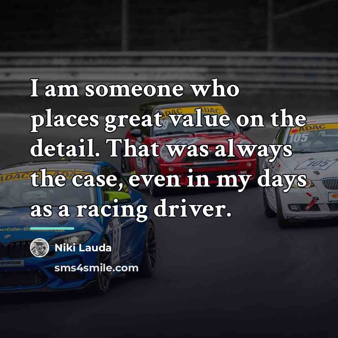 “I am someone who places great value on the detail.…” quote by Niki Lauda