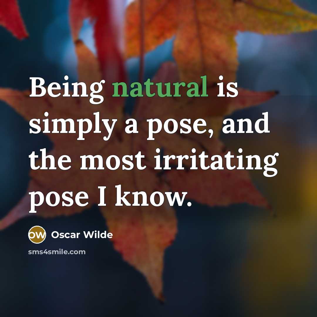 “Being natural is simply a pose, and the most irritating…” quote by Oscar Wilde