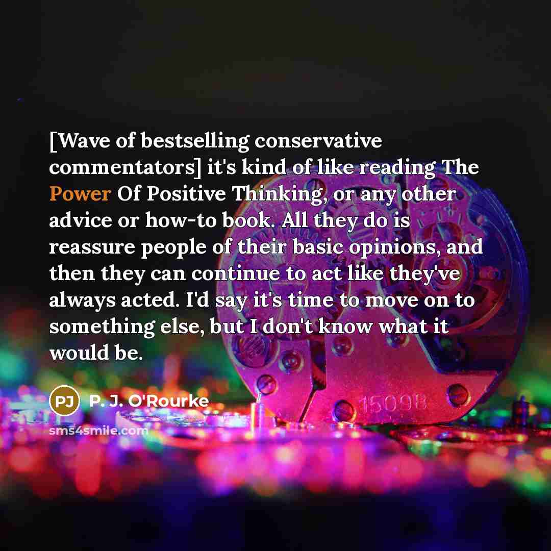 “[Wave of bestselling conservative commentators] it's kind of like reading…” quote by P. J. O'Rourke