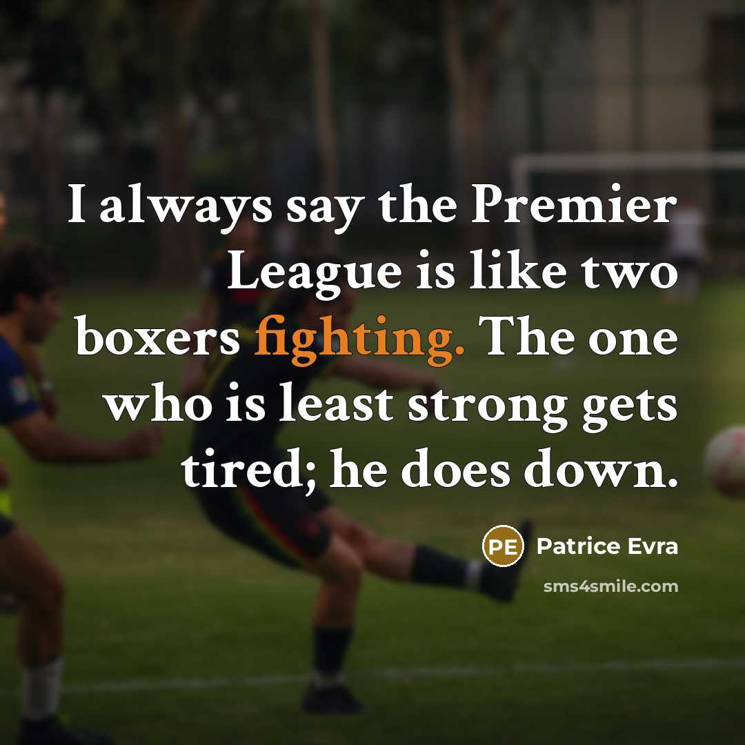 “I always say the Premier League is like two boxers…” quote by Patrice Evra