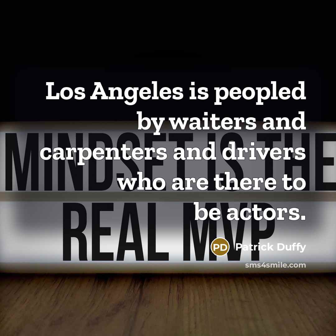 “Los Angeles is peopled by waiters and carpenters and drivers…” quote by Patrick Duffy