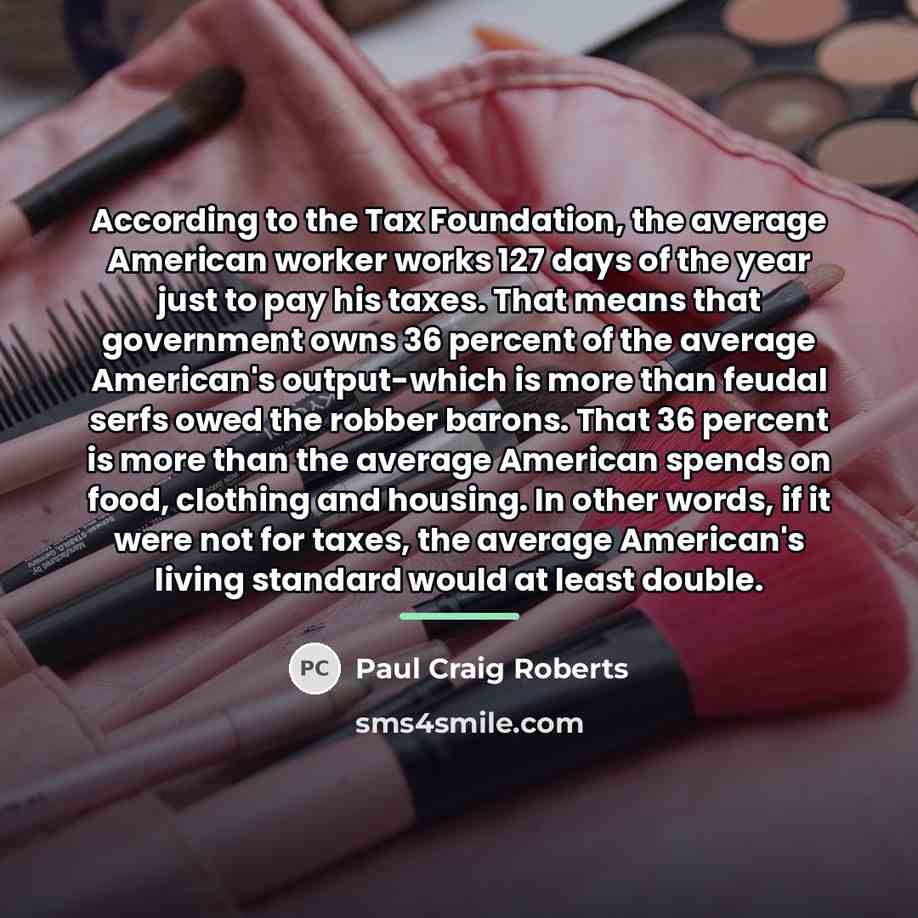 “According to the Tax Foundation, the average American worker works…” quote by Paul Craig Roberts