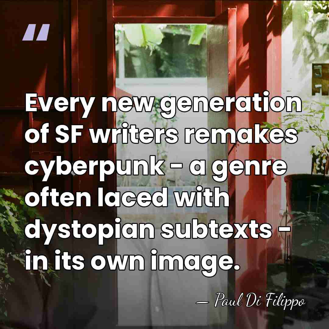 Every new generation of SF writers remakes cyberpunk - a genre often&hellip; - Paul Di Filippo