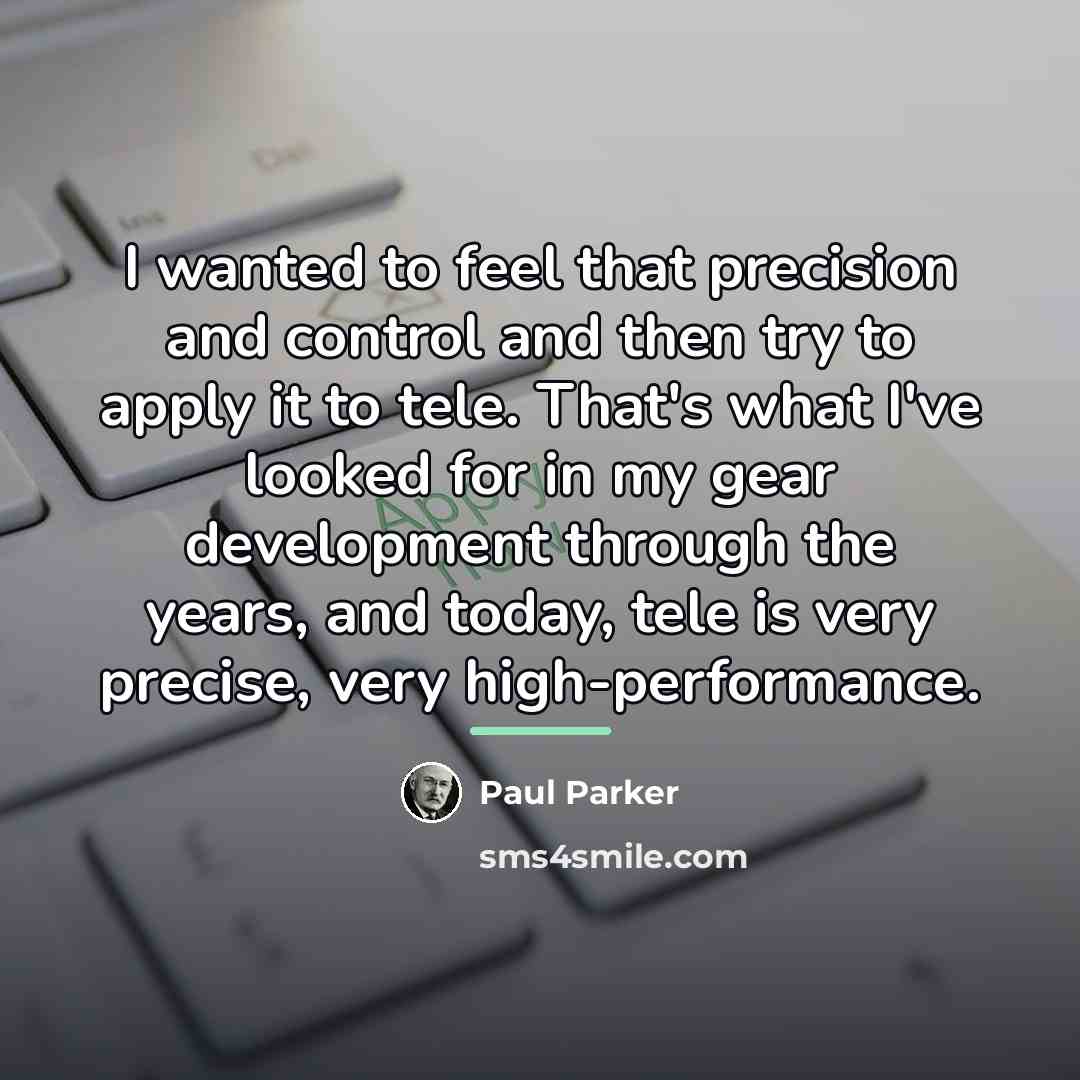 “I wanted to feel that precision and control and then…” quote by Paul Parker